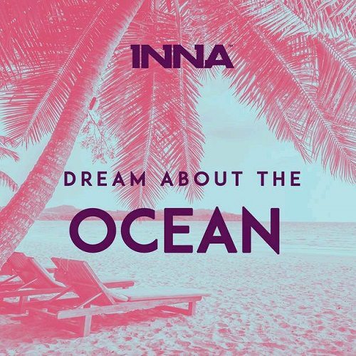 دانلود آهنگ جدید INNA بنام Dream About The Ocean